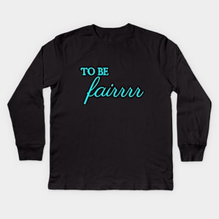 To be fair Kids Long Sleeve T-Shirt